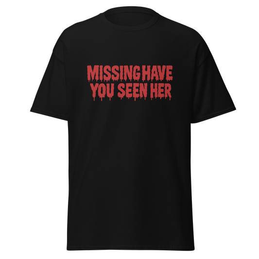 Missing black unisex T-shirt with red dripping Missing Have You Seen Her text graphic by Doll Parts 616