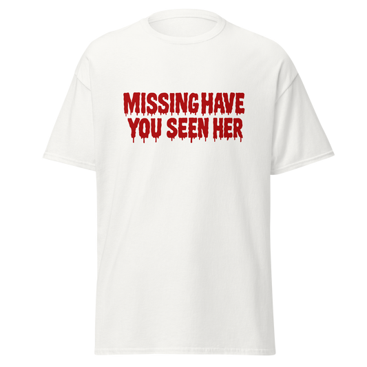Missing white unisex T-shirt with red dripping Missing Have You Seen Her text graphic by Doll Parts 616